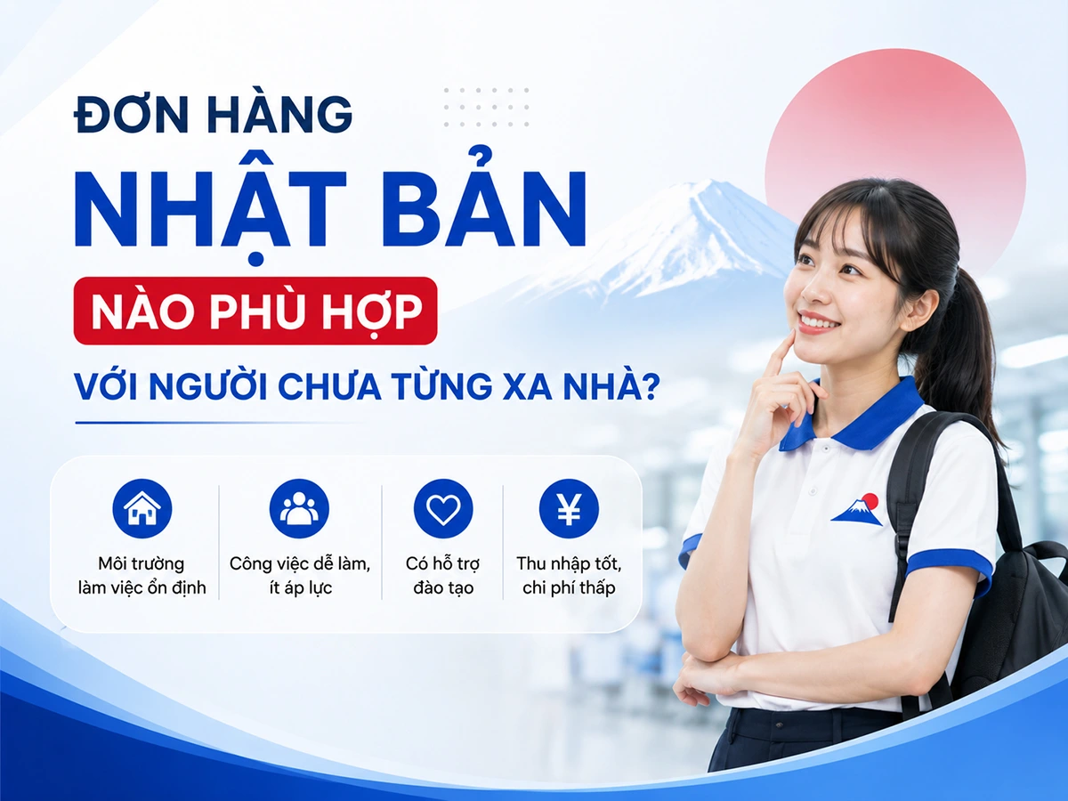 Đơn hàng Nhật Bản nào phù hợp với người chưa từng xa nhà