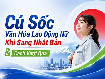 Những Cú Sốc Văn Hóa Mà Lao Động Nữ Gặp Khi Sang Nhật Bản Và Giải Pháp Vượt Qua