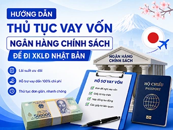 Hướng Dẫn Thủ Tục Vay Vốn Ngân Hàng Chính Sách Để Đi XKLĐ Nhật Bản Mới Nhất